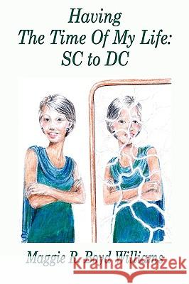 Having The Time Of My Life: SC to DC Maggie R. Boyd Williams 9781418410605 AuthorHouse - książka