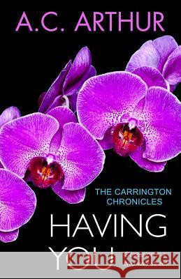 Having You: The Carrington Chronicles, An Erotic Thriller Arthur, A. C. 9780692492536 Artistry Publishing - książka