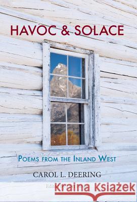 Havoc & Solace: Poems from the Inland West Carol L Deering, Lori Howe 9781944986537 Sastrugi Press - książka