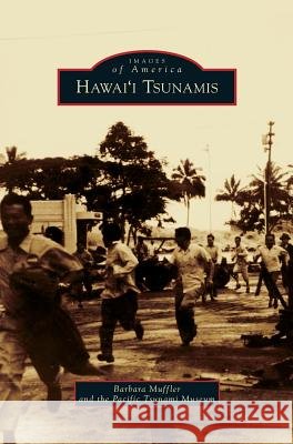 Hawai'i Tsunamis Barbara Muffler The Pacific Tsunami Museum 9781531677183 Arcadia Library Editions - książka