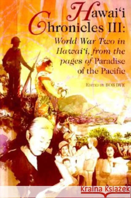 Hawai'i Chronicles III: World War Two in Hawai'i Dye, Robert P. 9780824822897 University of Hawaii Press - książka