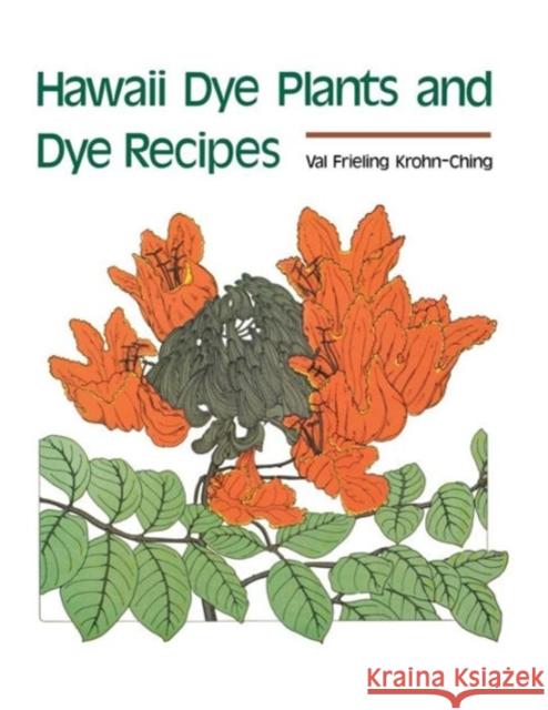 Hawaii Dye Plants and Dye Recipes Val Krohn-Ching 9780824806989 University of Hawaii Press - książka