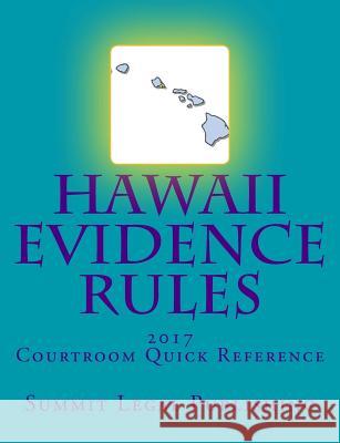 Hawaii Evidence Rules Courtroom Quick Reference: 2017 Summit Legal Publishing 9781544610177 Createspace Independent Publishing Platform - książka