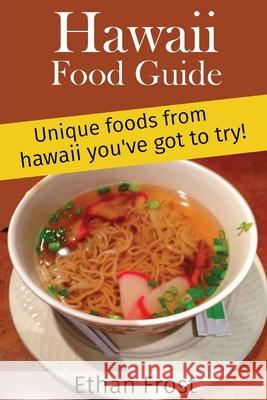 Hawaii Food Guide: Unique Foods From Hawaii You've got to try Ethan Frost 9781535434591 Createspace Independent Publishing Platform - książka