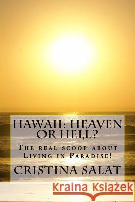 Hawaii: Heaven or Hell?: The real scoop about Living in Paradise! Salat, Cristina 9781533679857 Createspace Independent Publishing Platform - książka