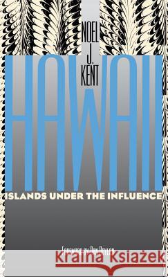 Hawaii: Islands Under the Influence Noel J. Kent N. J. Kent Daniel B. Boylan 9780824859008 University of Hawaii Press - książka