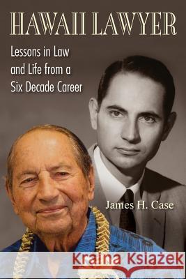 Hawaii Lawyer: Lessons in Law and Life from a Six Decade Career James H. Case 9781977713858 Createspace Independent Publishing Platform - książka