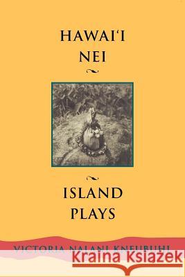 Hawaii Nei: Island Plays Kneubuhl, Victoria Nalani 9780824825393 University of Hawaii Press - książka