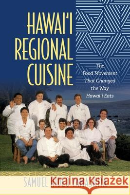 Hawai'i Regional Cuisine: The Food Movement That Changed the Way Hawai'i Eats Samuel Hideo Yamashita Ku                                       Christine R. Yano 9780824877453 University of Hawaii Press - książka