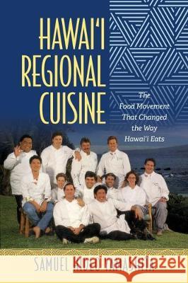 Hawai'i Regional Cuisine: The Food Movement That Changed the Way Hawai'i Eats Samuel Hideo Yamashita Ku                                       Christine R. Yano 9780824879723 University of Hawaii Press - książka