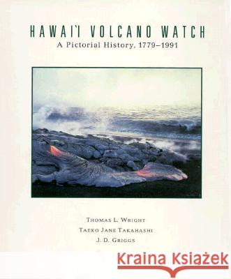 Hawaii Volcano Watch: A Pictorial History, 1779-1991 Wright, Thomas L. 9780824814397 University of Hawaii Press - książka