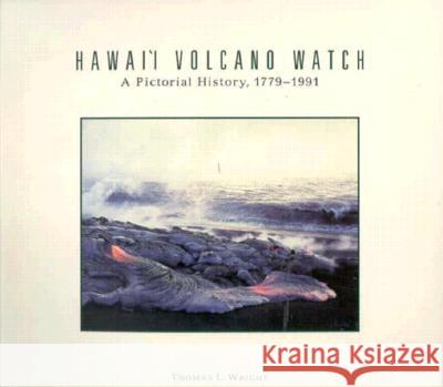 Hawaii Volcano Watch: A Pictorial History, 1779-1991 Wright, Thomas L. 9780824814786 University of Hawaii Press - książka