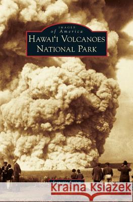 Hawai'i Volcanoes National Park Jeanette Foster 9781531677398 Arcadia Library Editions - książka