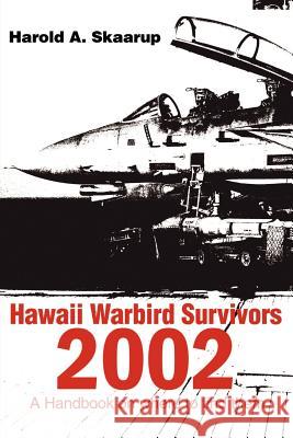 Hawaii Warbird Survivors 2002: A Handbook on Where to Find Them Skaarup, Harold a. 9780595203796 Writers Club Press - książka