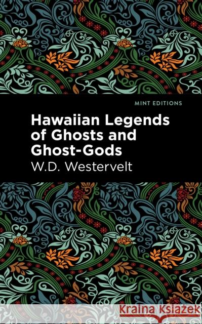 Hawaiian Legends of Ghosts and Ghost-Gods W. D. Westervelt Mint Editions 9781513135762 Mint Editions - książka