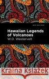 Hawaiian Legends of Volcanoes W. D. Westervelt Mint Editions 9781513299570 Mint Editions