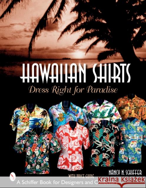 Hawaiian Shirts: Dress Right for Paradise Nancy Schiffer 9780764321436 Schiffer Publishing - książka