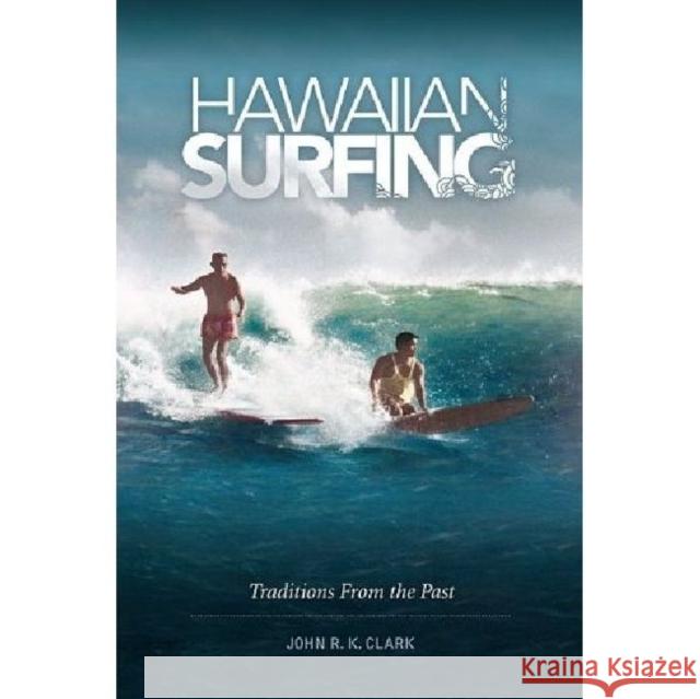 Hawaiian Surfing: Traditions from the Past Clark, John R. K. 9780824834142 University of Hawaii Press - książka