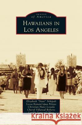 Hawaiians in Los Angeles Elizabeth Nani Nihipali, Lessa Kanani Pelayo, Christian Hanz Lozada 9781531663124 Arcadia Publishing Library Editions - książka