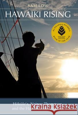 Hawaiki Rising: Hōkūle'a, Nainoa Thompson, and the Hawaiian Renaissance Low, Sam 9780824877354 University of Hawaii Press - książka