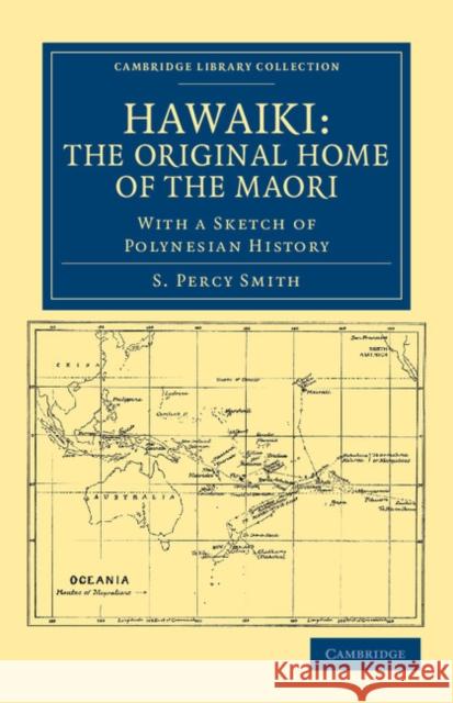 Hawaiki: The Original Home of the Maori: With a Sketch of Polynesian History Smith, S. Percy 9781108039956 Cambridge University Press - książka
