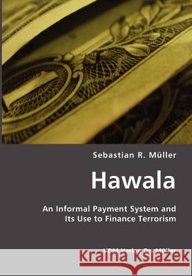 Hawala: An Informal Payment System and Its Use to Finance Terrorism Mueller, Sebastian R. 9783865506566 VDM Verlag - książka