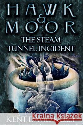 Hawk & Moor: The Steam Tunnel Incident MR Kent David Kelly 9781508799382 Createspace - książka