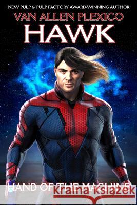 Hawk: Hand of the Machine Van Allen Plexico 9781978086685 Createspace Independent Publishing Platform - książka