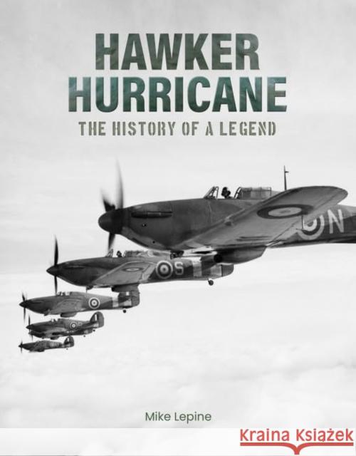 Hawker Hurricane: The History of a Legend Mike Lepine 9781915343550 Danann Media Publishing Limited - książka