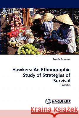Hawkers: An Ethnographic Study of Strategies of Survival Ronnie Boseman 9783844322446 LAP Lambert Academic Publishing - książka