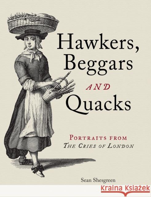 Hawkers, Beggars and Quacks: Portraits from the Cries of London Shesgreen, Sean 9781851245512 Bodleian Library - książka