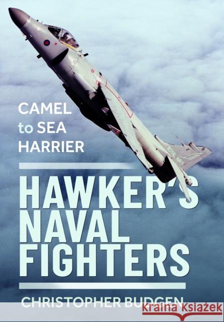 Hawker’s Naval Fighters: Camel to Sea Harrier Christopher Budgen 9781036102326 Pen & Sword Books Ltd - książka