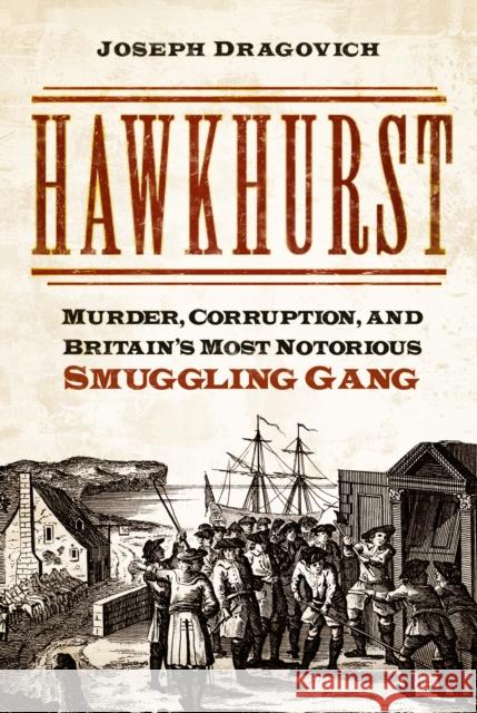 Hawkhurst: Murder, Corruption, and Britain's Most Notorious Smuggling Gang Joseph Dragovich 9780750998895 The History Press Ltd - książka