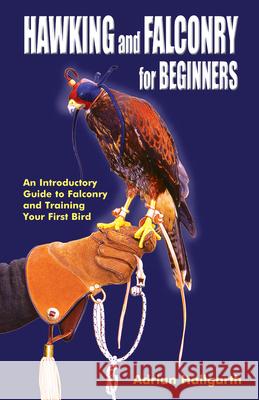 Hawking & Falconry for Beginners: An Introductory Guide to Falconry and Training Your First Bird Adrian Hallgarth 9780888390141 Hancock House Publishers Ltd ,Canada - książka