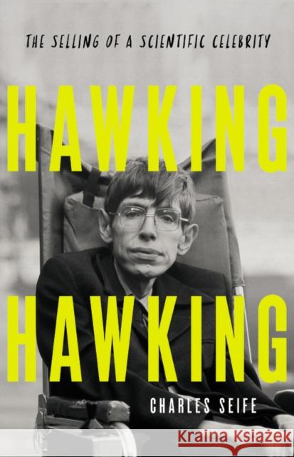 Hawking Hawking: The Selling of a Scientific Celebrity Charles Seife 9781541618374 Basic Books - książka