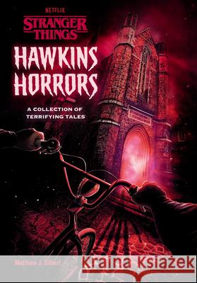 Hawkins Horrors (Stranger Things): A Collection of Terrifying Tales Gilbert, Matthew J. 9780593483961 Random House USA Inc - książka