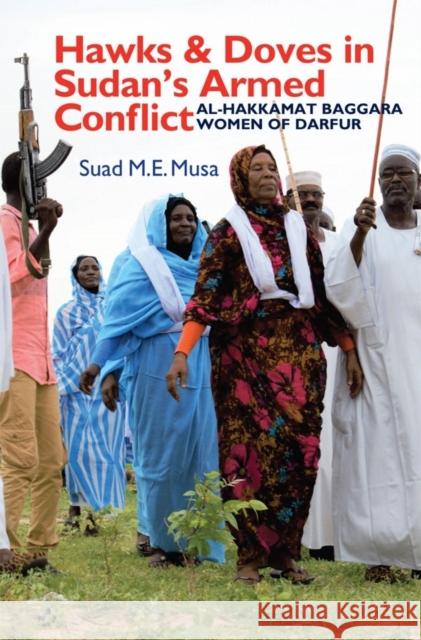 Hawks and Doves in Sudan's Armed Conflict: Al-Hakkamat Baggara Women of Darfur Suad M. E. Musa 9781847012654 James Currey - książka