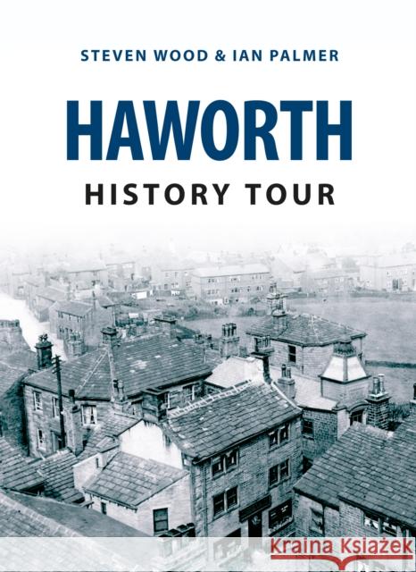 Haworth History Tour Steven Wood, Ian Palmer 9781445646275 Amberley Publishing - książka