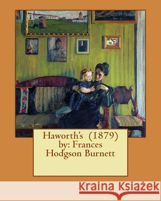 Haworth's (1879) by: Frances Hodgson Burnett Frances Hodgson Burnett 9781543081893 Createspace Independent Publishing Platform - książka