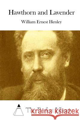 Hawthorn and Lavender William Ernest Henley The Perfect Library 9781511872676 Createspace - książka