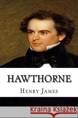 Hawthorne: Classic Literature Henry James 9781544167695 Createspace Independent Publishing Platform - książka