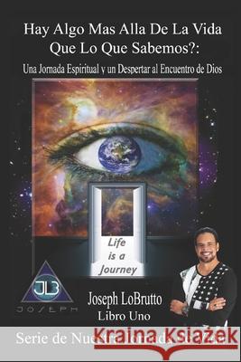 Hay Algo Mas Alla De La Vida Que Lo Que Sabemos?: Una Jornada Espiritual y un Despertar al Encuentro de Dios Lobrutto III, Joseph 9781512225679 Createspace - książka