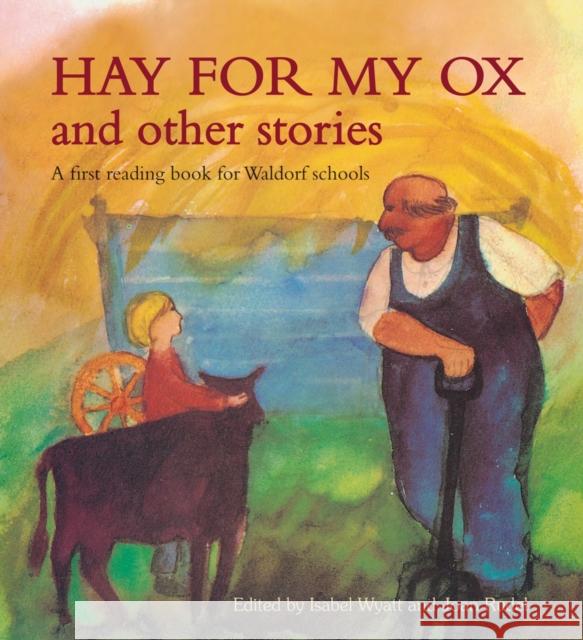 Hay for My Ox and Other Stories: A First Reading Book for Waldorf Schools Isabel Wyatt 9780863159138 Floris Books - książka