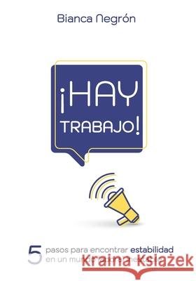 Hay Trabajo: 5 pasos para lograr estabilidad en un mundo laboral inestable Yasmin Rodriguez Amanda Jusino Carina Ibarra 9781637602119 Bianca Negron - książka