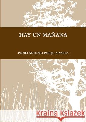 Hay Un Mañana Parejo Alvarez, Pedro Antonio 9781291502893 Lulu.com - książka
