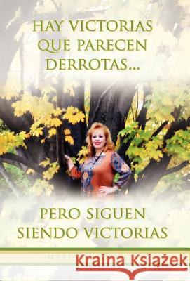 Hay Victorias Que Parecen Derrotas... Pero Siguen Siendo Victorias Myriam Fonseca 9781463314132 Palibrio - książka