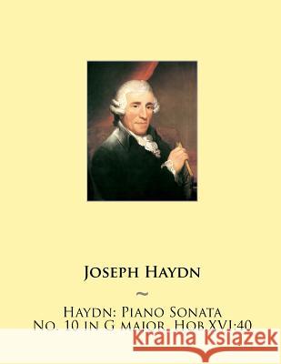 Haydn: Piano Sonata No. 10 in G major, Hob.XVI:40 Samwise Publishing, Joseph Haydn 9781507751527 Createspace Independent Publishing Platform - książka