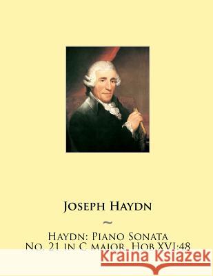 Haydn: Piano Sonata No. 21 in C major, Hob.XVI:48 Samwise Publishing, Joseph Haydn 9781507752975 Createspace Independent Publishing Platform - książka