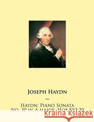 Haydn: Piano Sonata No. 30 in A major, Hob.XVI:30 Samwise Publishing, Joseph Haydn 9781507863695 Createspace Independent Publishing Platform - książka