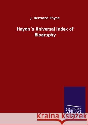 Haydn´s Universal Index of Biography J Bertrand Payne 9783846047705 Salzwasser-Verlag Gmbh - książka